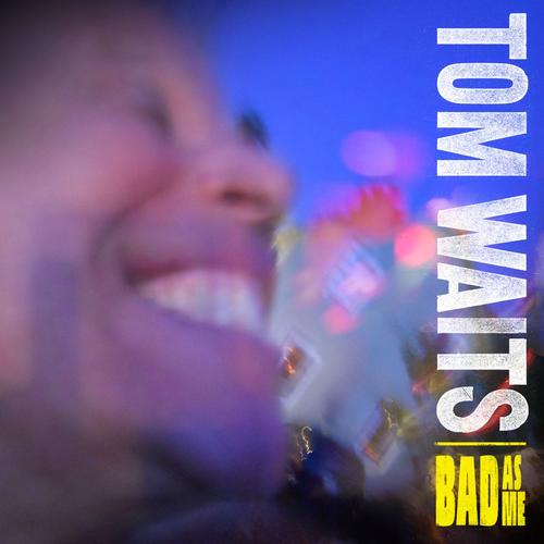 Bad as Me - Tom Waits
