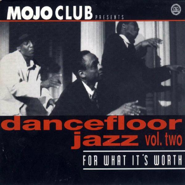 Mojo Club Presents Dancefloor Jazz Vol. Two (For What It's Worth)
